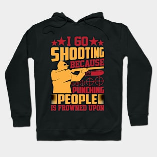 I-Go-Shooting-Because-Punching-People-Is-Frowned-Upon Hoodie